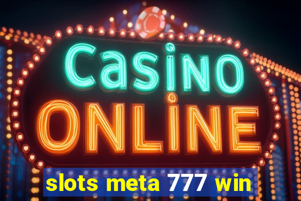 slots meta 777 win